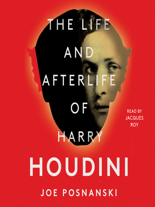 Title details for The Life and Afterlife of Harry Houdini by Joe Posnanski - Available
